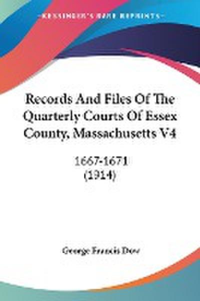 Records And Files Of The Quarterly Courts Of Essex County, Massachusetts V4