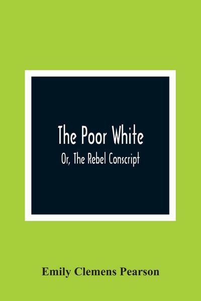 The Poor White, Or, The Rebel Conscript