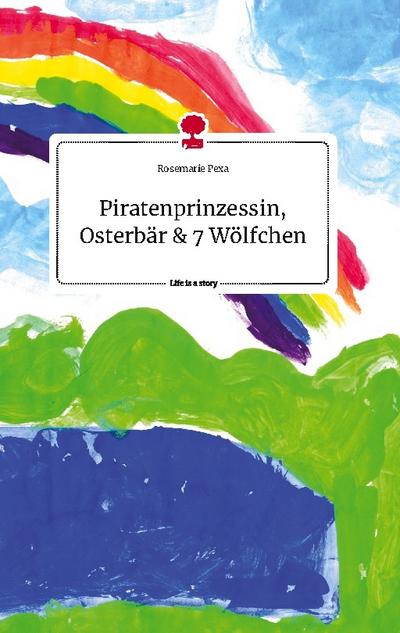 Piratenprinzessin, Osterbär und 7 Wölfchen. Life is a Story - story.one