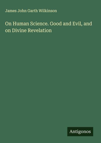 On Human Science. Good and Evil, and on Divine Revelation