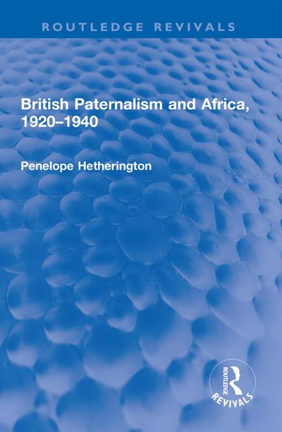 British Paternalism and Africa, 1920-1940