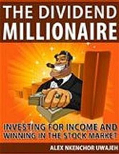 The Dividend Millionaire: Investing for Income and winning in the stock market