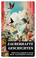 Zauberhafte Geschichten (Über 90 Klassiker in einem Buch - Illustrierte Ausgabe)