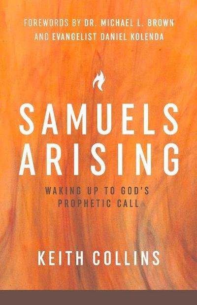 Samuels Arising: Waking Up to God’s Prophetic Call Volume 1