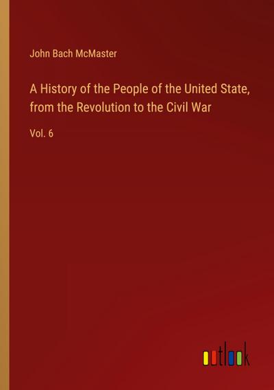 A History of the People of the United State, from the Revolution to the Civil War