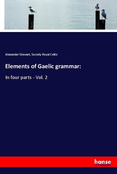Elements of Gaelic grammar - Alexander Stewart