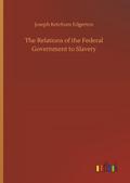 The Relations of the Federal Government to Slavery