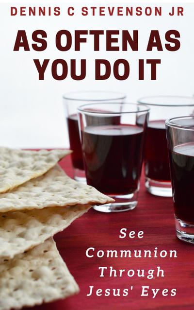 As Often As You Do It: See Communion Through Jesus’ Eyes