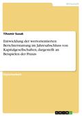 Entwicklung der wertorientierten Berichterstattung im Jahresabschluss von Kapitalgesellschaften, dargestellt an Beispielen der Praxis