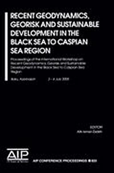 Recent Geodynamics, Georisk and Sustainabe Development in the Black Sea to Caspian Sea Region