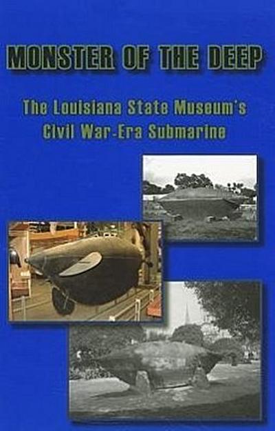 Monster of the Deep: The Louisiana State Museum’s Civil War-Era Submarine