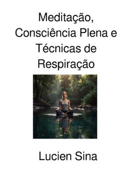 Meditação, Consciência Plena e Técnicas de Respiração