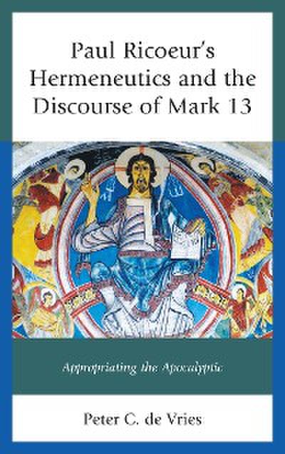 Paul Ricoeur’s Hermeneutics and the Discourse of Mark 13