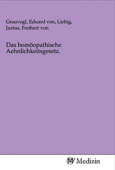Das homöopathische Aehnlichkeitsgesetz.