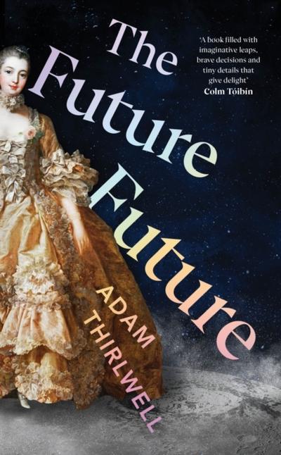 The Future Future - Adam Thirlwell