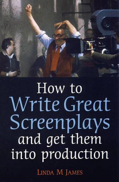 James, L: How to Write Great Screenplays and Get them into P