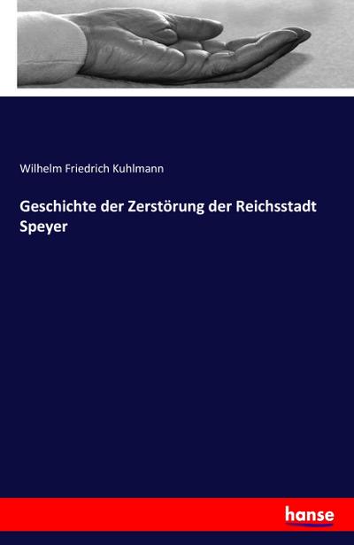 Geschichte der Zerstörung der Reichsstadt Speyer