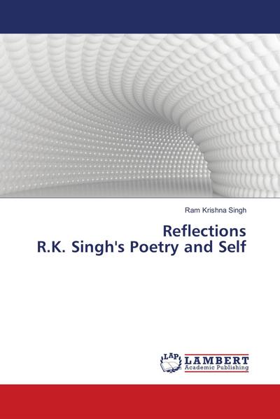 Reflections R.K. Singh’s Poetry and Self