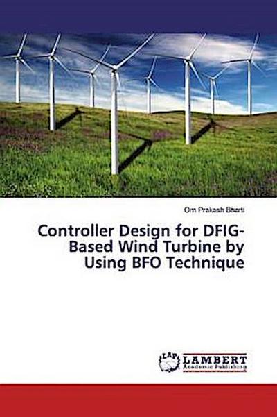 Controller Design for DFIG-Based Wind Turbine by Using BFO Technique