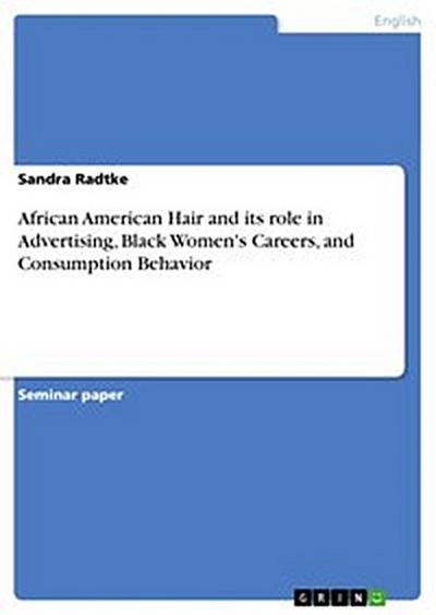 African American Hair and its role in Advertising, Black Women’s Careers, and Consumption Behavior