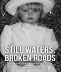 STILL WATERS, BROKEN ROADS