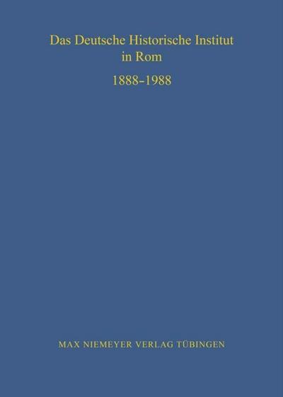 Das Deutsche Historische Institut in Rom 1888-1988