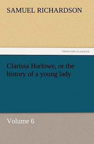 Clarissa Harlowe, or the history of a young lady