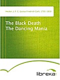 The Black Death The Dancing Mania - J. F. C. (Justus Friedrich Carl) Hecker