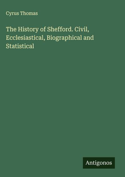 The History of Shefford. Civil, Ecclesiastical, Biographical and Statistical