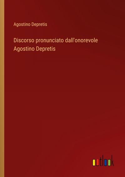 Discorso pronunciato dall’onorevole Agostino Depretis