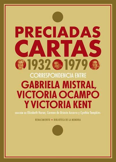 Preciadas cartas, 1932-1979 : correspondencia entre Gabriela Mistral, Victoria Ocampo y Victoria Kent