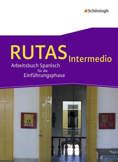 RUTAS Intermedio. Schülerband. Arbeitsbuch Spanisch für die gymnasiale Oberstufe - Neubearbeitung
