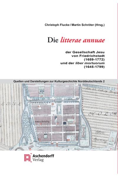 Die litterae annuae der Gesellschaft Jesu von Friedrichstadt (1659 bis 1772), und der liber mortuorum (1645-1799)) (Quellen Und Darstellungen Zur Norddeutschen Kulturgeschichte, 2)