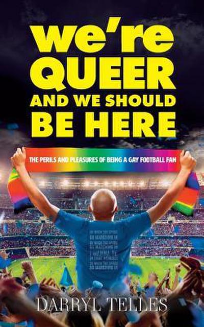 We’re Queer And We Should Be Here