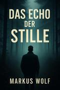 Das Echo der Stille von Markus Wolf | Ebook