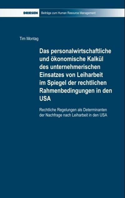 Das personalwirtschaftliche und ökonomische Kalkül des unternehmerischen Einsatzes von Leiharbeit im Spiegel der rechtlichen Rahmenbedingungen in den USA
