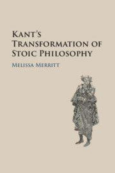 Kant’s Transformation of Stoic Philosophy