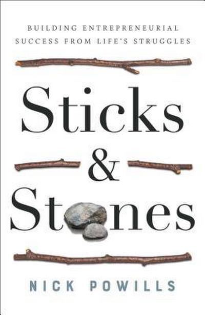 Sticks and Stones: Building Entrepreneurial Success from Life’s Struggles