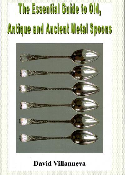 The Essential Guide to Old, Antique and Ancient Metal Spoons
