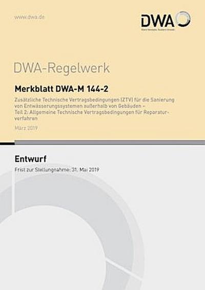 Merkblatt DWA-M 144-2 Zusätzliche Technische Vertragsbedingungen (ZTV) für die Sanierung von Entwässerungssystemen außerhalb von Gebäuden - Teil 2: Allgemeine Technische Vertragsbedingungen für Reparaturverfahren (Entwurf)