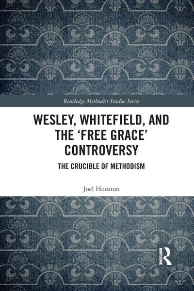 Wesley, Whitefield and the ’Free Grace’ Controversy