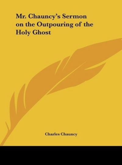 Mr. Chauncy’s Sermon on the Outpouring of the Holy Ghost