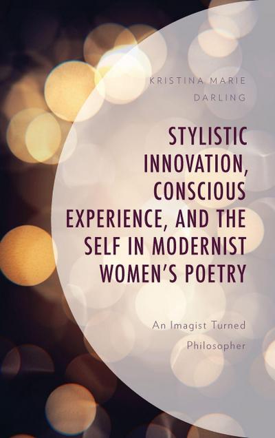 Stylistic Innovation, Conscious Experience, and the Self in Modernist Women’s Poetry