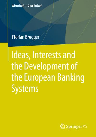 Ideas, Interests and the Development of the European Banking Systems