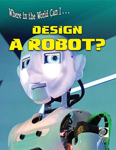 Where in the World Can I ... Design a Robot?