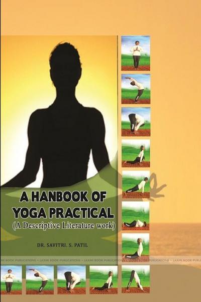 A HANBOOK OF YOGA PRACTICAL  (A Descriptive Literature work)