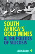 South Africa’s Gold Mines and the Politics of Silicosis