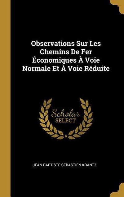 Observations Sur Les Chemins De Fer Économiques À Voie Normale Et À Voie Réduite