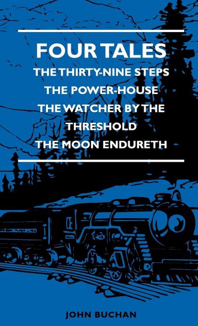 Four Tales - The Thirty-Nine Steps - The Power-House - The Watcher by the Threshold - The Moon Endureth