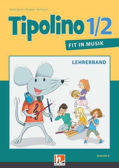 Tipolino 1/2 - Fit in Musik. Lehrerband. Ausgabe D